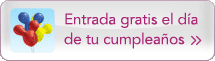 Entrada gratis el día de tu cumpleaños