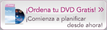 ¡Ordena tu DVD Gratis! 
¡Comienza a planificar desde ahora!
